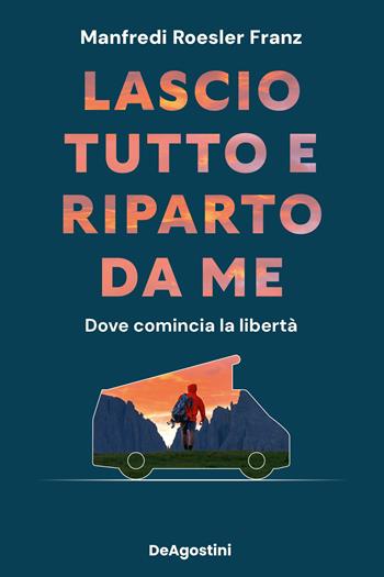 Lascio tutto e riparto da me. Dove comincia la libertà - Manfredi Roesler Franz - Libro De Agostini 2025, Varia | libraccio.click