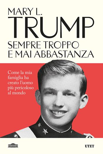 Sempre troppo e mai abbastanza. Come la mia famiglia ha creato l'uomo più pericoloso del mondo - Mary L. Trump - Libro UTET 2026 | libraccio.click