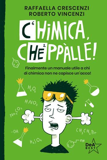 Chimica, cheppàlle! Finalmente un manuale utile a chi di chimica non ne capisce un'acca! - Raffaella Crescenzi, Roberto Vincenzi - Libro De Agostini 2026, DeA best | libraccio.click