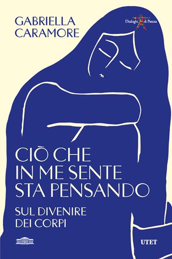 Ciò che in me sente sta pensando. Sul divenire dei corpi - Gabriella Caramore - Libro UTET 2026 | libraccio.click