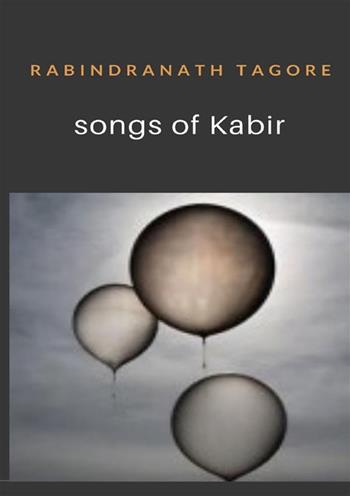 Songs of Kabir - Rabindranath Tagore - Libro StreetLib 2022 | libraccio.click