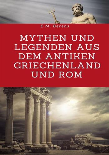 Mythen und Legenden aus dem antiken Griechenland und Rom - E. M. Berens - Libro StreetLib 2022 | libraccio.click