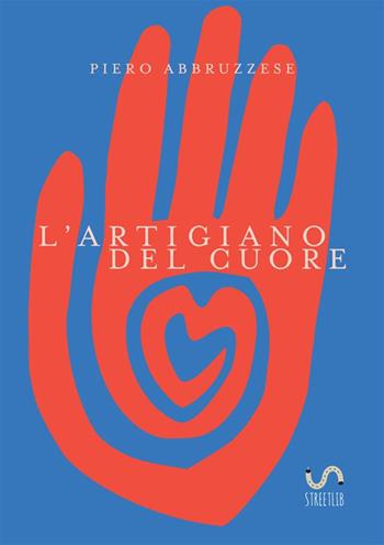 L' artigiano del cuore - Piero Abbruzzese - Libro StreetLib 2022 | libraccio.click