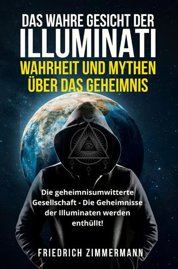 Das wahre gesicht der illuminati: wahrheit und mythen über das geheimnis - Friedrich Zimmermann - Libro Youcanprint 2022 | libraccio.click