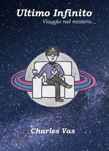 Ultimo infinito. Viaggio nel mistero... - Charles Vas - Libro Youcanprint 2022 | libraccio.click