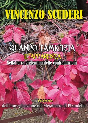 Quando l'amicizia è apparenza nella terra girgentina delle contraddizioni. Dramma dell'immaginazione nel metateatro di Pirandello - Vincenzo Scuderi - Libro Youcanprint 2022 | libraccio.click