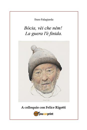 Bòcia, vèi che ném! La guera l'è finida. A colloquio con Felice Rigotti - Enzo Falagiarda - Libro Youcanprint 2022 | libraccio.click