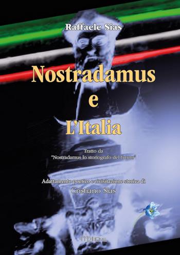Nostradamus. Lo storiografo del futuro. Vol. 4: Nostradamus e l'Italia. - Cristiano Sias, Raffaele Sias - Libro Youcanprint 2022 | libraccio.click