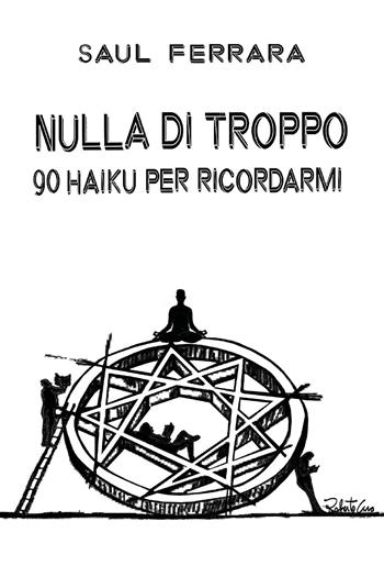 Nulla di troppo. 90 haiku per ricordarmi - Saul Ferrara - Libro Youcanprint 2022 | libraccio.click
