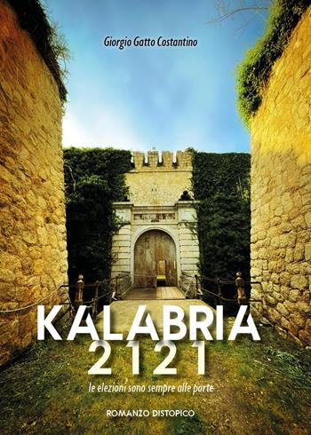 Kalabria 2121. Le elezioni sono sempre alle porte - Giorgio Gatto Costantino - Libro Youcanprint 2022 | libraccio.click