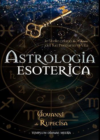 Astrologia esoterica. Le stelle celano la chiave del tuo percorso di vita - Giovanni Da Rupecisa - Libro Youcanprint 2023 | libraccio.click