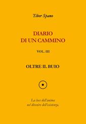 Diario di un cammino. Vol. 3: Oltre il buio.