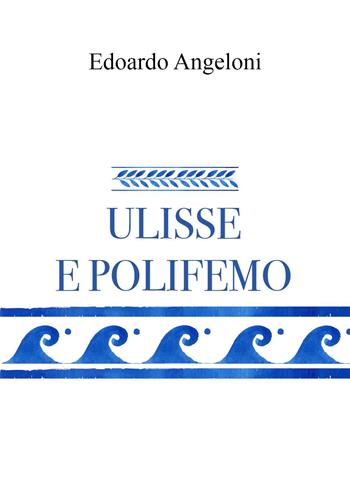 Ulisse e Polifemo - Edoardo Angeloni - Libro Youcanprint 2022 | libraccio.click