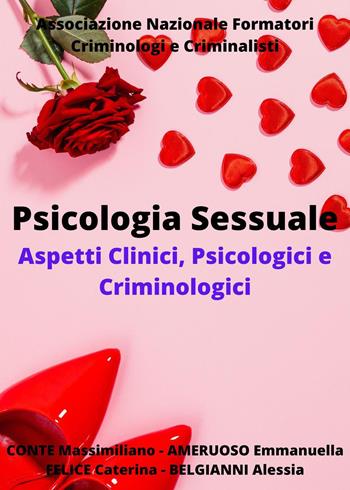 Psicologia sessuale. Aspetti clinici, psicologici e criminologici - Massimiliano Conte, Alessia Belgianni, Felice Caterina - Libro Youcanprint 2022 | libraccio.click