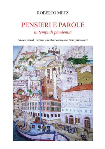 Pensieri e parole in tempo di pandemia - Roberto Metz - Libro Youcanprint 2022 | libraccio.click