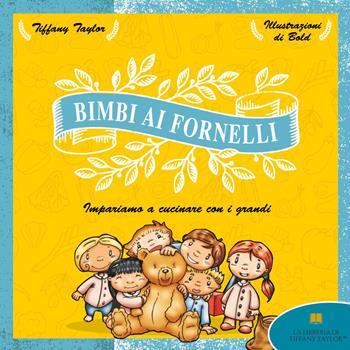 Bimbi ai fornelli. Impariamo a cucinare con i grandi. Ediz. illustrata - Tiffany Taylor - Libro Youcanprint 2022 | libraccio.click