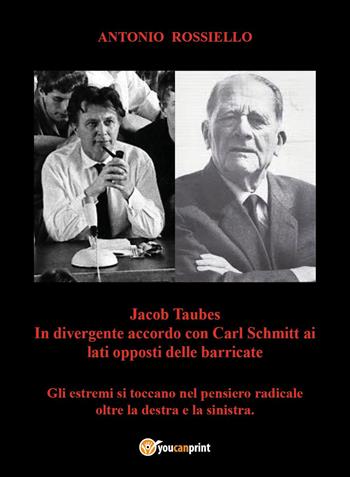 Jacob Taubes in divergente accordo con Carl Schmitt ai lati opposti delle barricate - Antonio Rossiello - Libro Youcanprint 2023 | libraccio.click