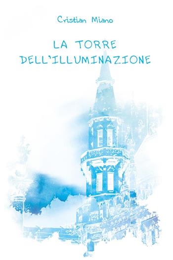 La torre dell'illuminazione - Cristian Miano - Libro Youcanprint 2023 | libraccio.click