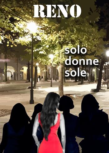 Solo donne sole - Reno - Libro Youcanprint 2023 | libraccio.click