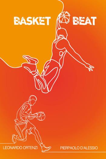 Basket beat. Schemi di gioco, tattiche, protagonisti e storie di 25 anni della nostra pallacanestro - Leonardo Ortenzi, Pierpaolo d'Alessio - Libro Youcanprint 2022 | libraccio.click