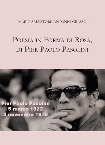 Poesia in forma di rosa, di Pier Paolo Pasolini - Mario Salvatore Antonio Grasso - Libro Youcanprint 2022 | libraccio.click