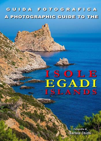Guida fotografica. Isole Egadi-A photographic guide to Egadi Islands. Ediz. bilingue - Bartolo Chichi - Libro Youcanprint 2023 | libraccio.click