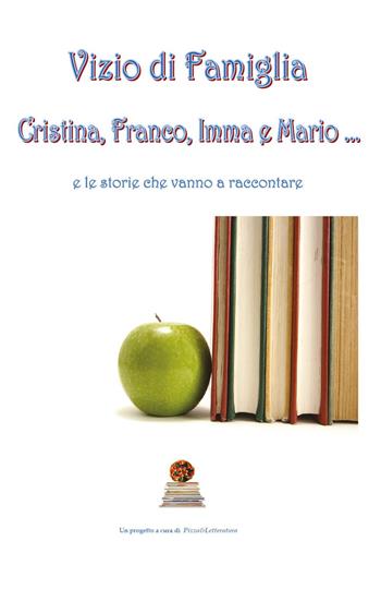 Vizio di famiglia. Cristina, Franco, Imma e Mario... e le storie che vanno a raccontare  - Libro Youcanprint 2022 | libraccio.click
