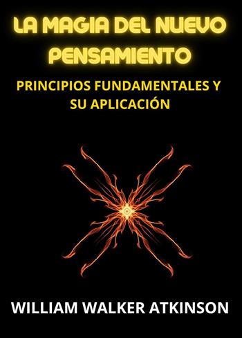 La magia del nuevo pensamiento. Principios fundamentales y su aplicación - William Walker Atkinson - Libro Youcanprint 2023 | libraccio.click