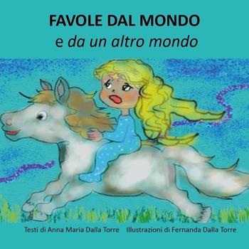 Favole dal mondo e da un altro mondo - Anna Maria Dalla Torre - Libro Youcanprint 2023 | libraccio.click