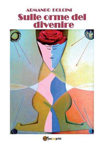 Sulle orme del divenire - Armando Dolcini - Libro Youcanprint 2023 | libraccio.click