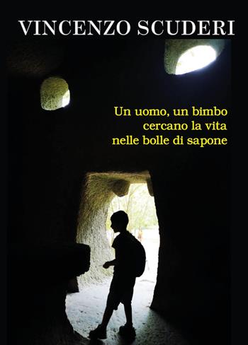 Un uomo, un bimbo cercano la vita nelle bolle di sapone - Vincenzo Scuderi - Libro Youcanprint 2023 | libraccio.click