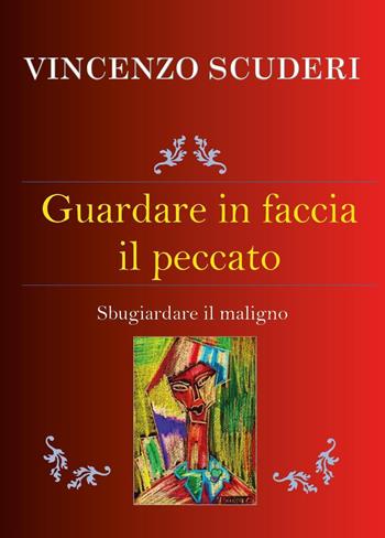 Guardare in faccia il peccato. Sbugiardare il maligno - Vincenzo Scuderi - Libro Youcanprint 2023 | libraccio.click
