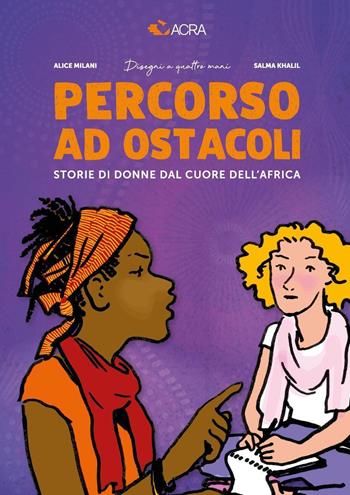 Percorso ad ostacoli. Storie di donne dal cuore dell'Africa - Alice Milani, Salma Khalil, ACRA - Libro Youcanprint 2023 | libraccio.click