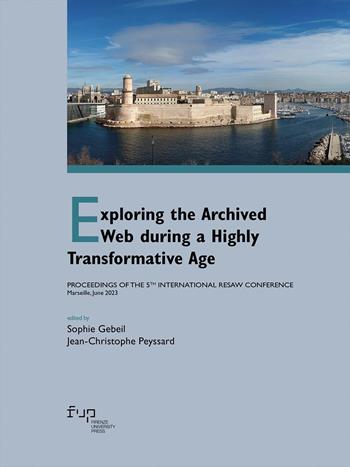 Exploring the archived web during a highly transformation. Proceedings of the 5th international RESAW conference (Marseille, June 2023) - Jean-Christophe Peyssard - Libro Firenze University Press 2024, Proceedings e report | libraccio.click