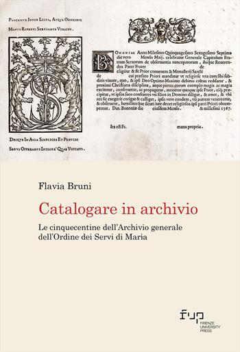 Catalogare in archivio. Le Cinquecentine dell'Archivio generale dell'Ordine dei Servi di Maria - Flavia Bruni - Libro Firenze University Press 2026, Biblioteche & bibliotecari / Libraries & librarians | libraccio.click