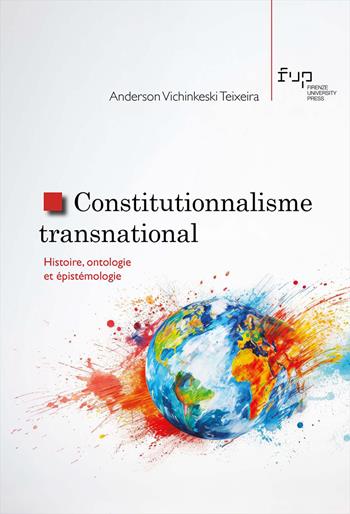 Constitutionnalisme transnational. Histoire, ontologie et épistémologie - Anderson Vichinkeski Teixeira - Libro Firenze University Press 2026, Studi e saggi | libraccio.click