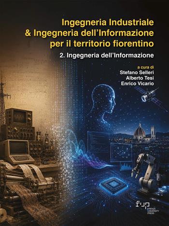Ingegneria industriale & ingegneria dell’informazione per il territorio fiorentino. Vol. 2: Ingegneria dell’informazione  - Libro Firenze University Press 2026, Dialoghi con la società | libraccio.click