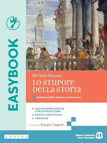 Lo stupore della storia. Easybook. Per le Scuole superiori. Vol. 1: Dall’anno Mille alla fine del Seicento  - Libro Edizioni Scolastiche Bruno Mondadori 2025 | libraccio.click