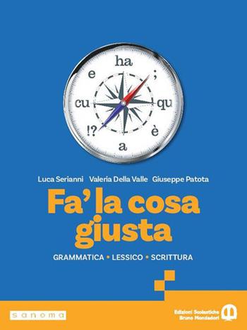 Fa' la cosa giusta. Per le Scuole superiori. - Luca Serianni, Valeria Della Valle, Giuseppe Patota - Libro Edizioni Scolastiche Bruno Mondadori 2026 | libraccio.click