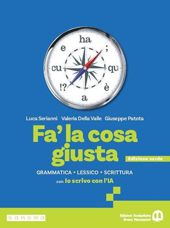 Fa' la cosa giusta. Ediz. verde. Con Io scrivo con l'IA. Per le Scuole superiori. - Luca Serianni, Valeria Della Valle, Giuseppe Patota - Libro Edizioni Scolastiche Bruno Mondadori 2026 | libraccio.click