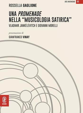 Una promenade nella «musicologia satirica». Vladimir Jankélévitch e Giovanni Morelli - Rossella Gaglione, Gianfranco Vinay - Libro Aracne (Genzano di Roma) 2022 | libraccio.click