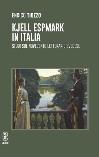 Kjell Espmark in Italia. Studi sul Novecento letterario svedese - Enrico Tiozzo - Libro Aracne (Genzano di Roma) 2023 | libraccio.click
