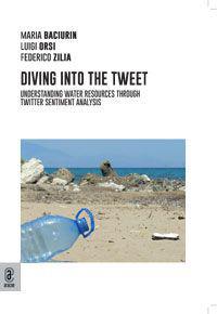 Diving into the tweets. Understanding water resources through Twitter sentiment analysis - Maria Baciurin, Luigi Orsi, Federico Zilia - Libro Aracne (Genzano di Roma) 2023 | libraccio.click