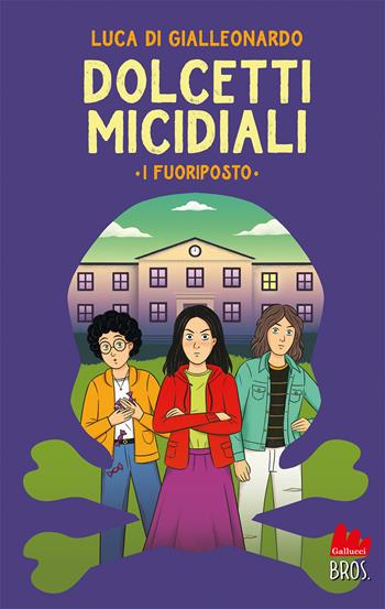 Dolcetti micidiali. I fuoriposto - Luca Di Gialleonardo - Libro Gallucci Bros 2023, Universale d'Avventure e d'Osservazioni. Pre-adolescenti | libraccio.click