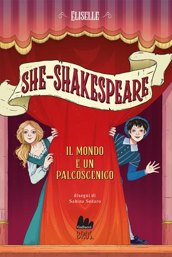 Il mondo è un palcoscenico. She-Shakespeare. Vol. 2 - Eliselle - Libro Gallucci Bros 2024, Universale d'Avventure e d'Osservazioni. Pre-adolescenti | libraccio.click
