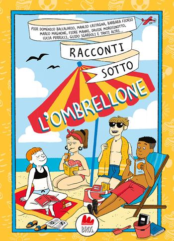 Racconti sotto l'ombrellone. Nuova ediz. - Marco Magnone, Pierdomenico Baccalario, Davide Morosinotto - Libro Gallucci Bros 2024, Universale d'Avventure e d'Osservazioni. Letture intermedie | libraccio.click