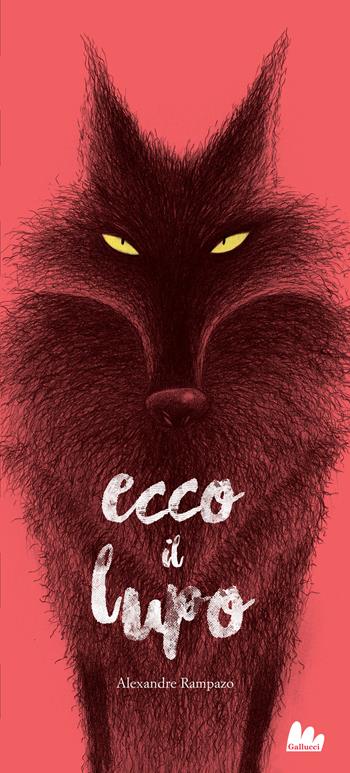 Ecco il lupo. Ediz. a colori - Alexandre Rampazo - Libro Gallucci 2024, Illustrati | libraccio.click