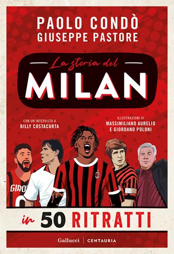 La storia del Milan in 50 ritratti. Nuova ediz. - Paolo Condò, Giuseppe Pastore - Libro Gallucci Centauria 2025, Varia | libraccio.click