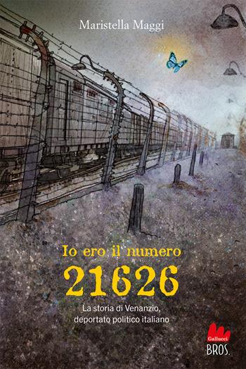 Io ero il numero 21626 - Maristella Maggi - Libro Gallucci Bros 2025, Young | libraccio.click