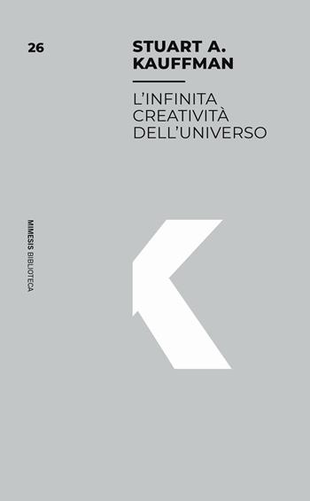 L'infinita creatività dell'universo - Stuart Kauffman - Libro Mimesis 2023, Mimesis. Biblioteca | libraccio.click